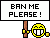 :ban me please: